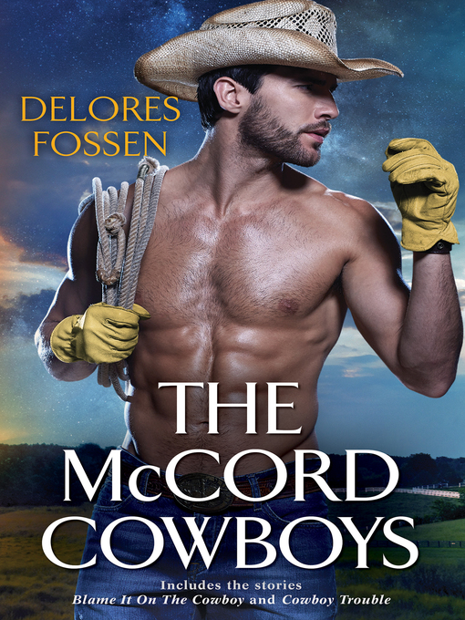 Title details for The McCord Cowboys/Blame It On the Cowboy/Cowboy Trouble by Delores Fossen - Available